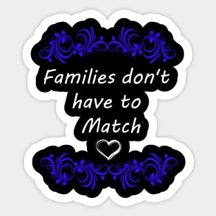 FAMILIES DON'T HAVE TO MATCH Sticker